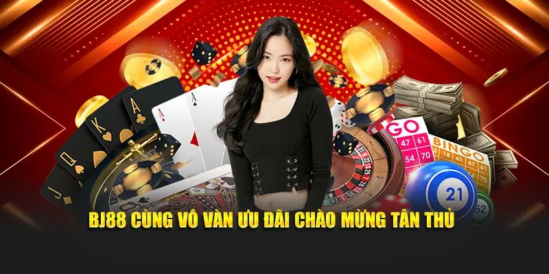 BJ88 cùng vô vàn ưu đãi chào mừng tân thủ